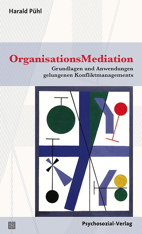 OrganisationsMediation. Grundlagen und Anwendungen gelungenen Konfliktmanagements. 